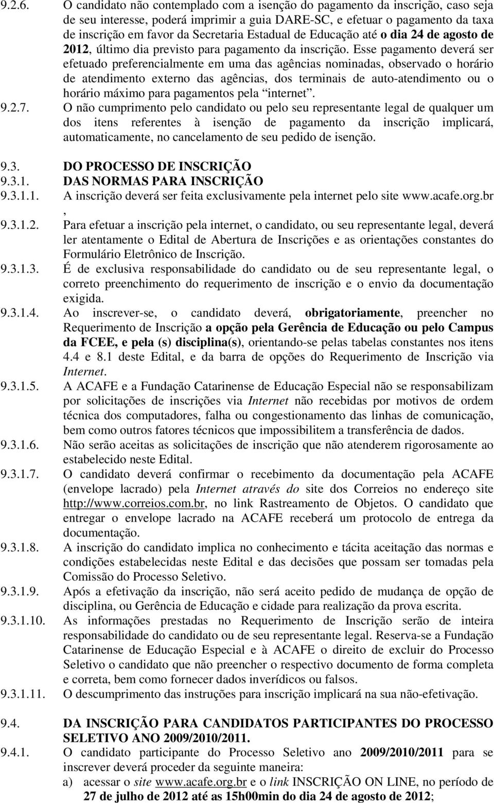 Estadual de Educação até o dia 24 de agosto de 2012, último dia previsto para pagamento da inscrição.