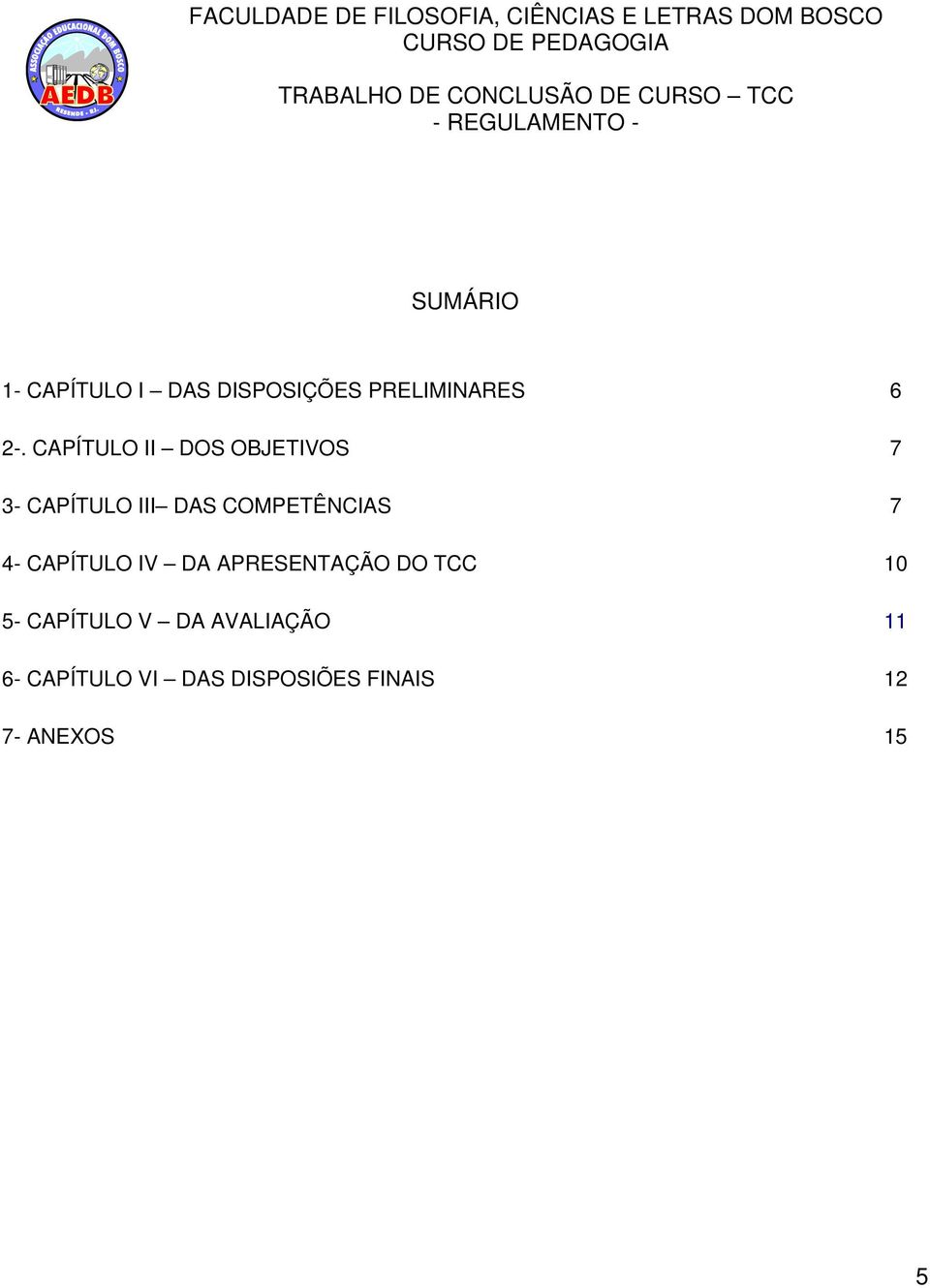 7 4- CAPÍTULO IV DA APRESENTAÇÃO DO TCC 10 5- CAPÍTULO V DA