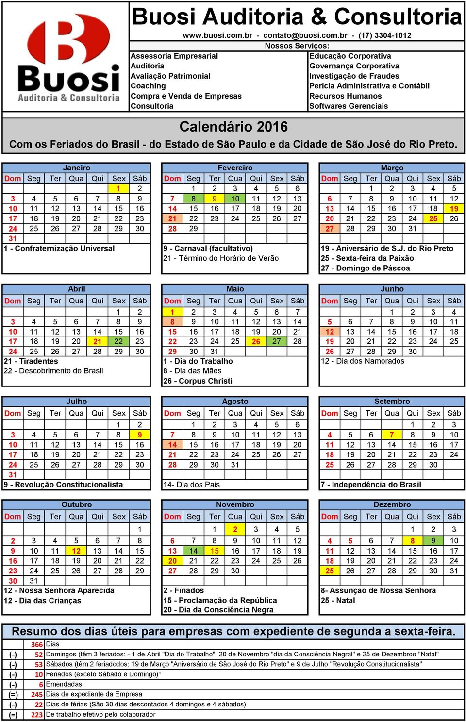 br - (17) 3304-1012 Assessoria Empresarial Auditoria Avaliação Patrimonial Coaching Compra e Venda de Empresas Consultoria Calendário 2016 Nossos Serviços: Educação Corporativa Governança Corporativa