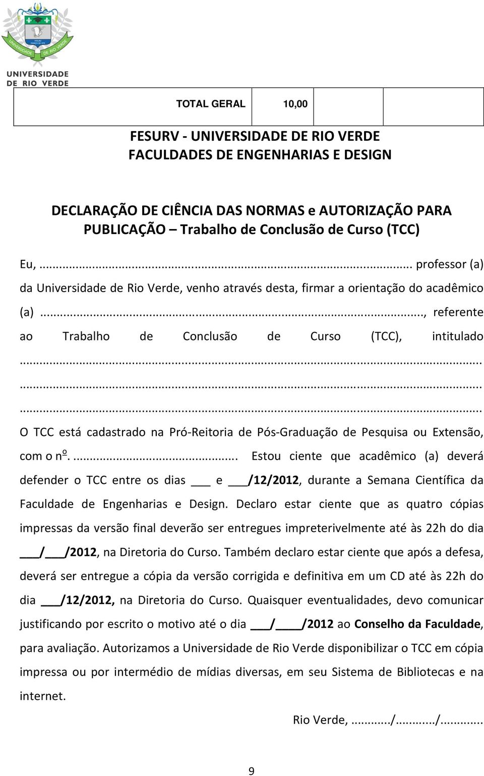 ........ O TCC está cadastrado na Pró-Reitoria de Pós-Graduação de Pesquisa ou Extensão, com o n o.