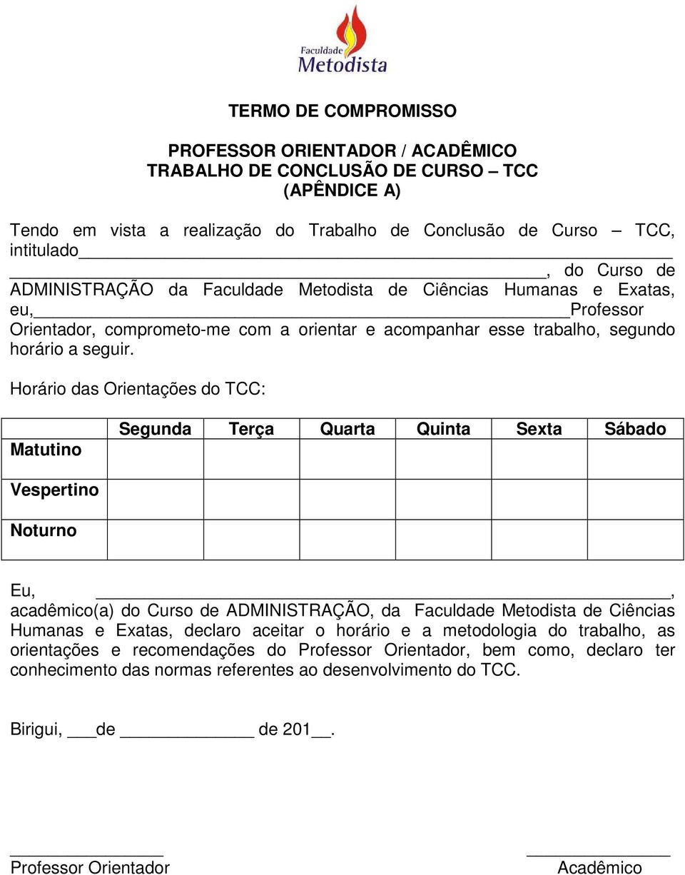 Horário das Orientações do TCC: Matutino Segunda Terça Quarta Quinta Sexta Sábado Vespertino Noturno Eu,, acadêmico(a) do Curso de ADMINISTRAÇÃO, da Faculdade Metodista de Ciências Humanas e Exatas,