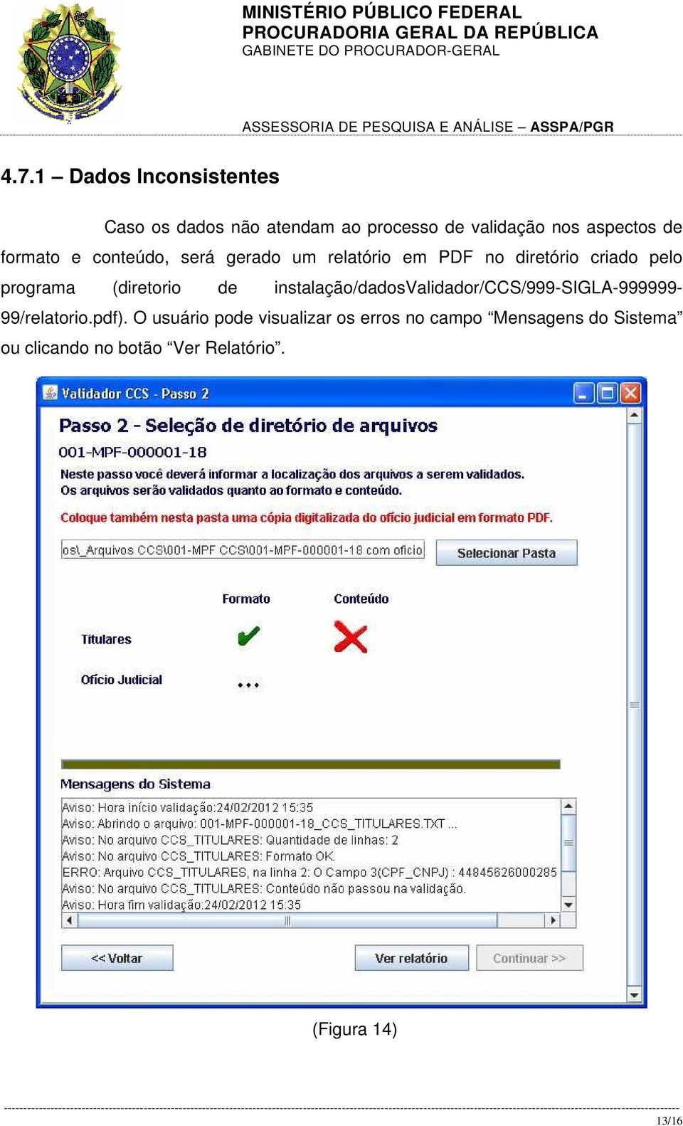 (diretorio de instalação/dadosvalidador/ccs/999-sigla-999999-99/relatorio.pdf).