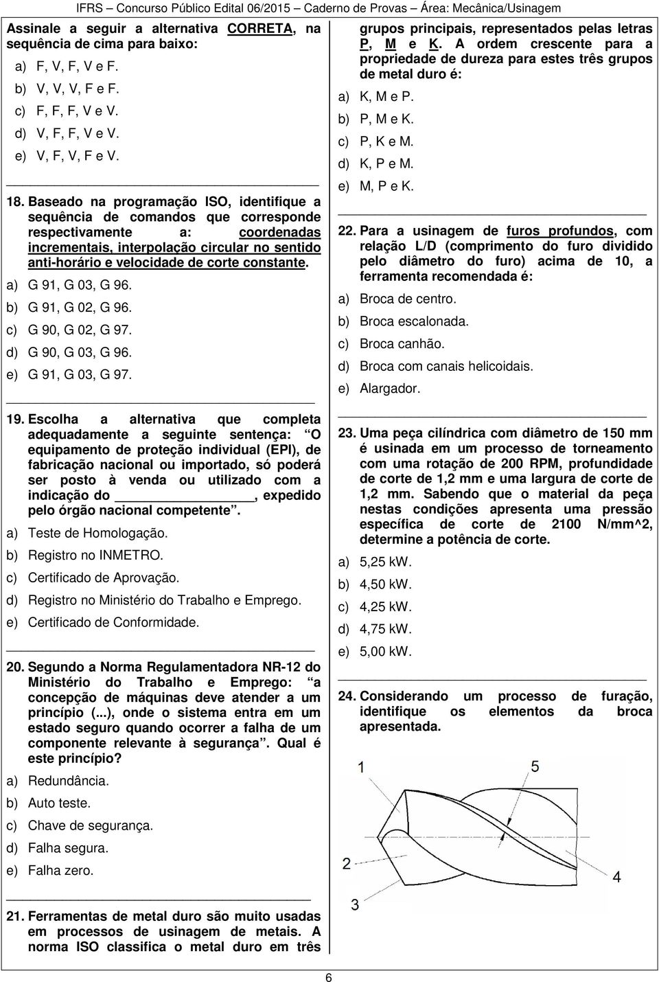 constante. a) G 91, G 03, G 96. b) G 91, G 02, G 96. c) G 90, G 02, G 97. d) G 90, G 03, G 96. e) G 91, G 03, G 97. 19.