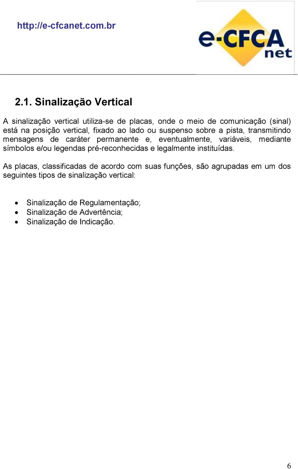 símbolos e/ou legendas pré-reconhecidas e legalmente instituídas.