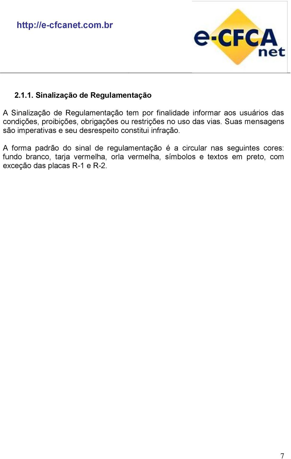 Suas mensagens são imperativas e seu desrespeito constitui infração.