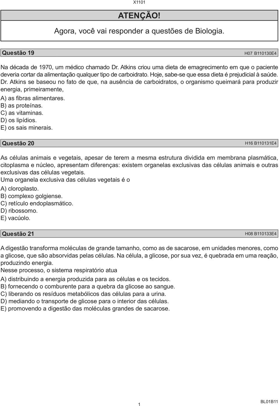 Atkins se baseou no fato de que, na ausência de carboidratos, o organismo queimará para produzir energia, primeiramente, A) as fbras alimentares. B) as proteínas. C) as vitaminas. D) os lipídios.