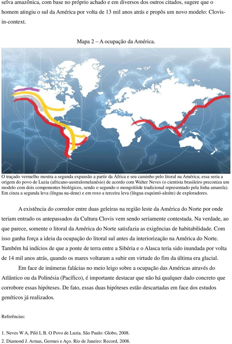 O traçado vermelho mostra a segunda expansão a partir da África e seu caminho pelo litoral na América; essa seria a origem do povo de Luzia (africano-australomelanésio) de acordo com Walter Neves (o