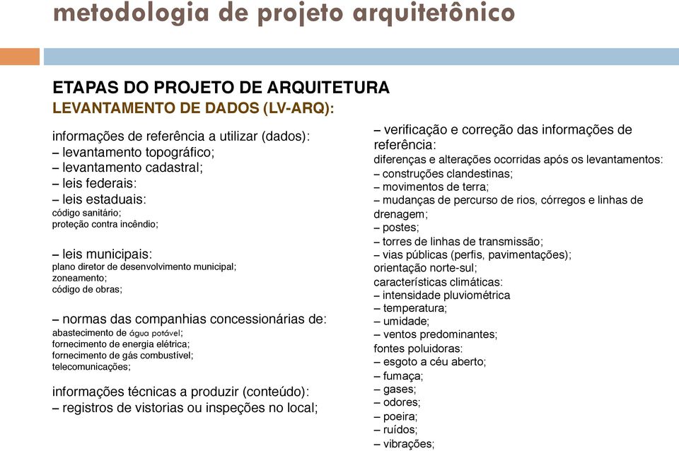 fornecimento de energia elétrica; fornecimento de gás combustível; telecomunicações; informações técnicas a produzir (conteúdo): registros de vistorias ou inspeções no local; verificação e correção