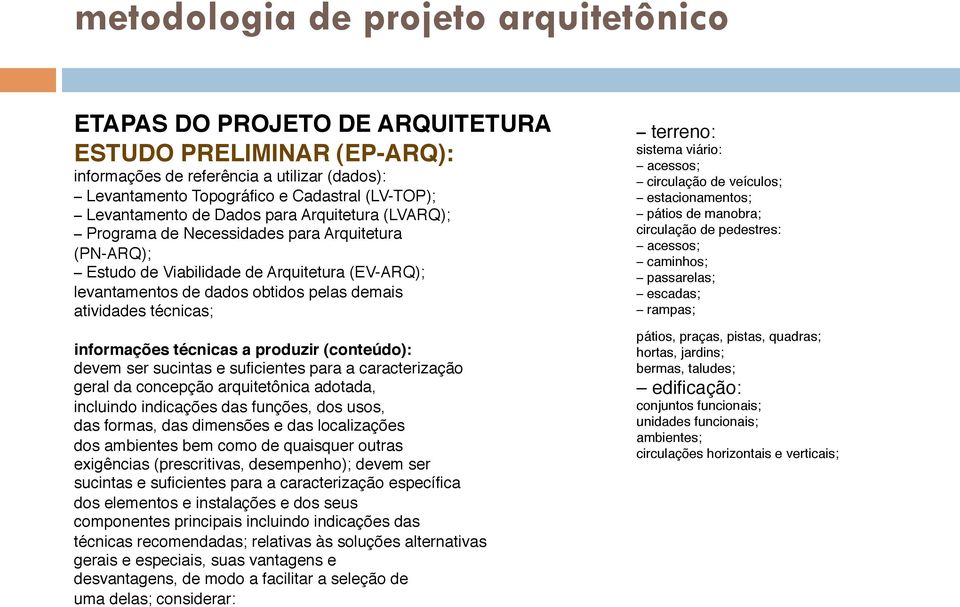 produzir (conteúdo): devem ser sucintas e suficientes para a caracterização geral da concepção arquitetônica adotada, incluindo indicações das funções, dos usos, das formas, das dimensões e das