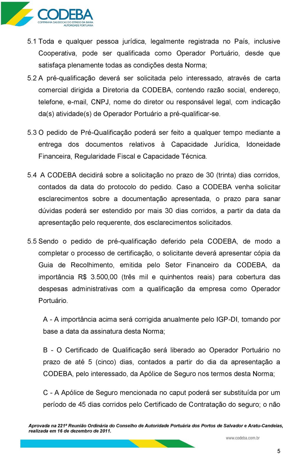 responsável legal, com indicação da(s) atividade(s) de Operador Portuário a pré-qualificar-se. 5.