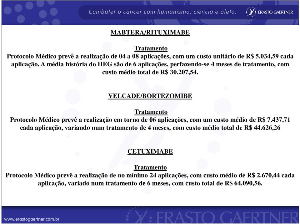 VELCADE/BORTEZOMIBE Tratamento Protocolo Médico prevê a realização em torno de 06 aplicações, com um custo médio de R$ 7.