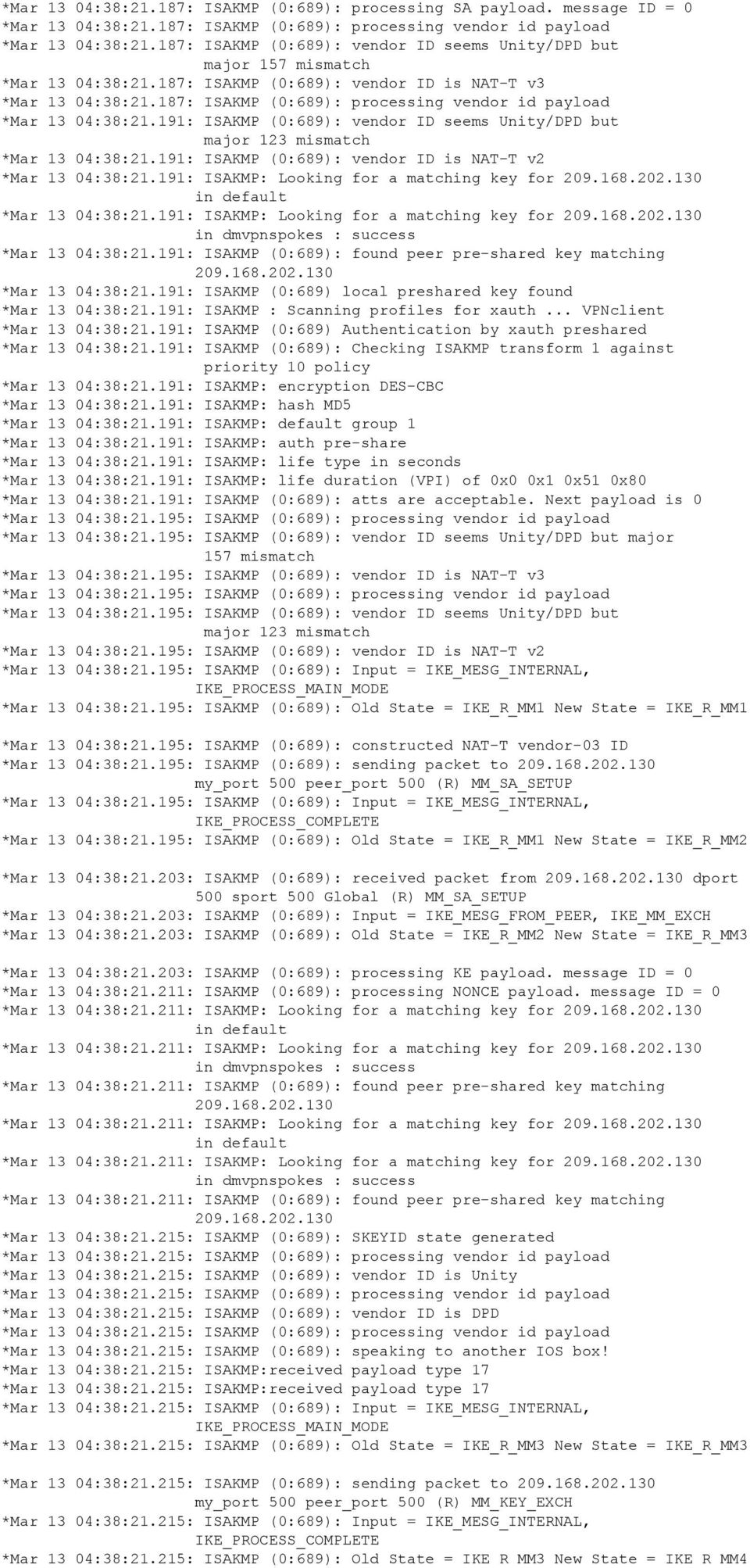 187: ISAKMP (0:689): processing vendor id payload *Mar 13 04:38:21.191: ISAKMP (0:689): vendor ID seems Unity/DPD but major 123 mismatch *Mar 13 04:38:21.