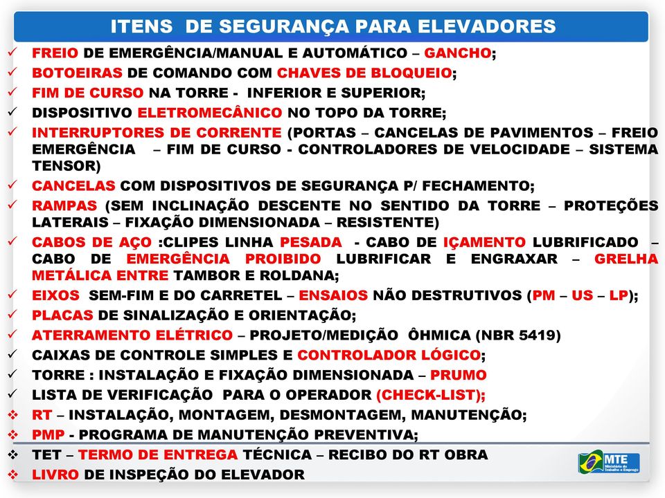 FECHAMENTO; RAMPAS (SEM INCLINAÇÃO DESCENTE NO SENTIDO DA TORRE PROTEÇÕES LATERAIS FIXAÇÃO DIMENSIONADA RESISTENTE) CABOS DE AÇO :CLIPES LINHA PESADA - CABO DE IÇAMENTO LUBRIFICADO CABO DE EMERGÊNCIA