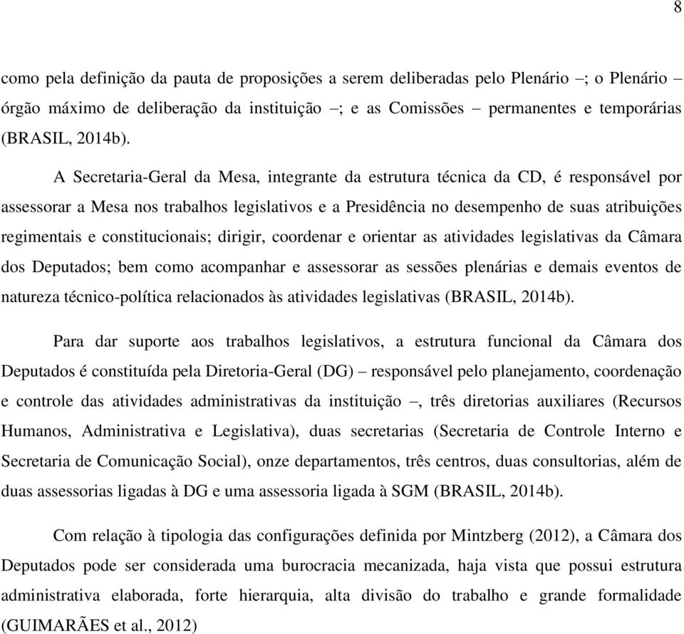 constitucionais; dirigir, coordenar e orientar as atividades legislativas da Câmara dos Deputados; bem como acompanhar e assessorar as sessões plenárias e demais eventos de natureza técnico-política