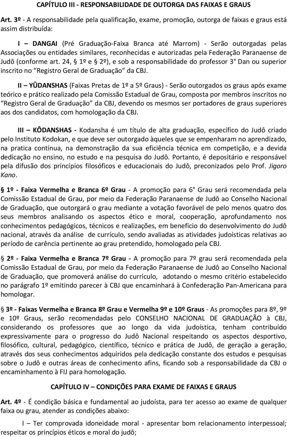 entidades similares, reconhecidas e autorizadas pela Federação Paranaense de Judô (conforme art.