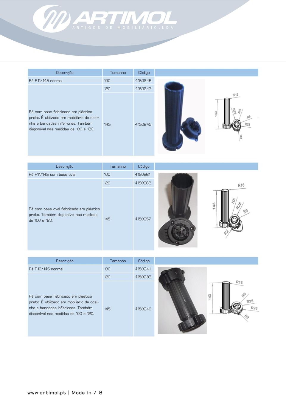 145 4150245 Descrição Tamanho Código Pé P11/145 com base oval 100 4150261 120 4150262 Pé com base oval fabricado em plástico preto.