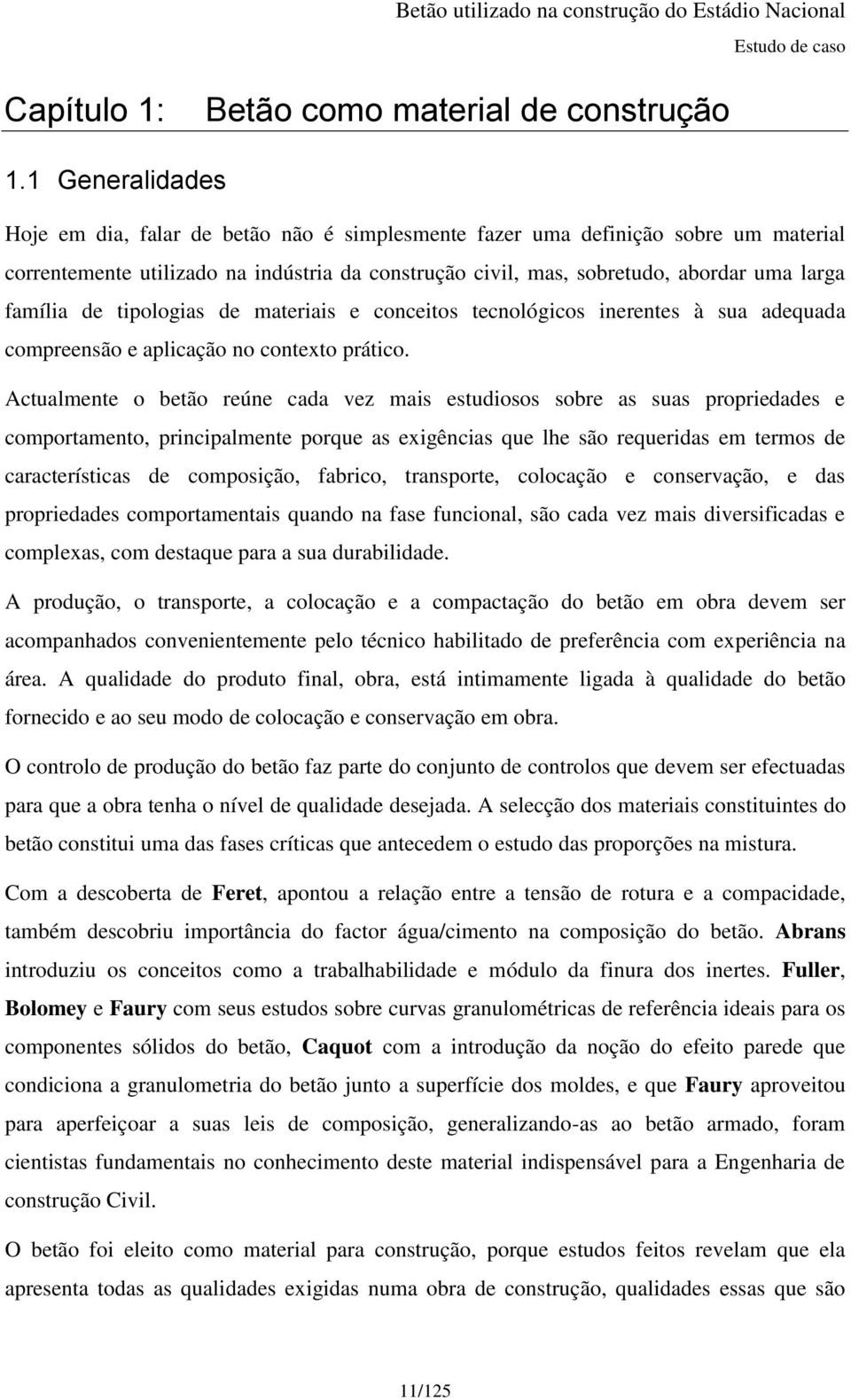 família de tipologias de materiais e conceitos tecnológicos inerentes à sua adequada compreensão e aplicação no contexto prático.