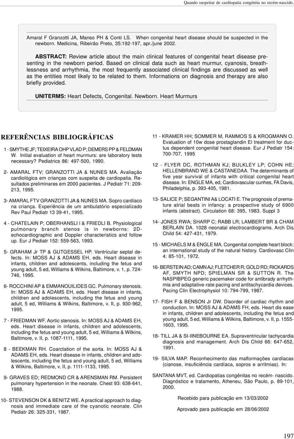 Based on clinical data such as heart murmur, cyanosis, breathlessness and arrhythmia, the most frequently associated clinical findings are discussed as well as the entities most likely to be related