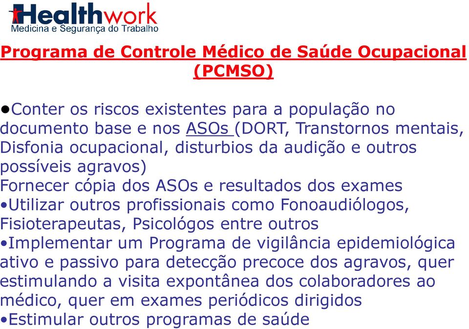 profissionais como Fonoaudiólogos, Fisioterapeutas, Psicológos entre outros Implementar um Programa de vigilância epidemiológica ativo e passivo para