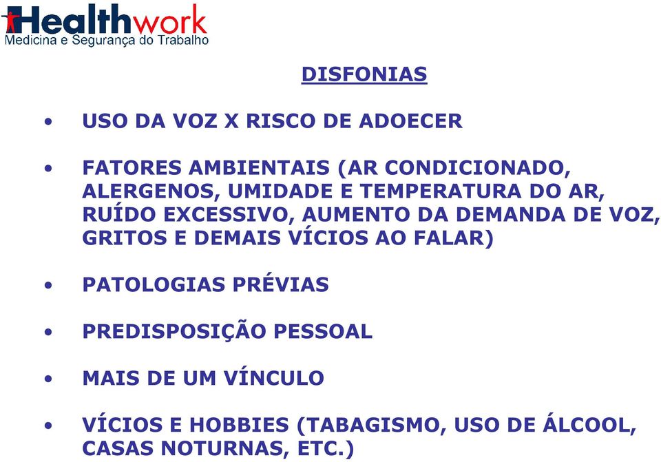 VOZ, GRITOS E DEMAIS VÍCIOS AO FALAR) PATOLOGIAS PRÉVIAS PREDISPOSIÇÃO PESSOAL