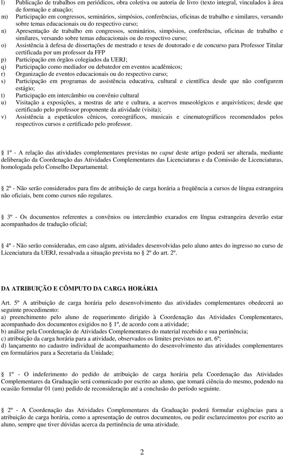 trabalho e similares, versando sobre temas educacionais ou do respectivo curso; o) Assistência à defesa de dissertações de mestrado e teses de doutorado e de concurso para Professor Titular