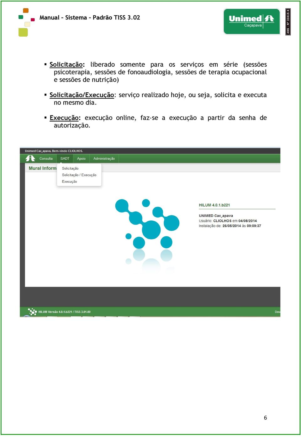 Solicitação/Execução: serviço realizado hoje, ou seja, solicita e executa no