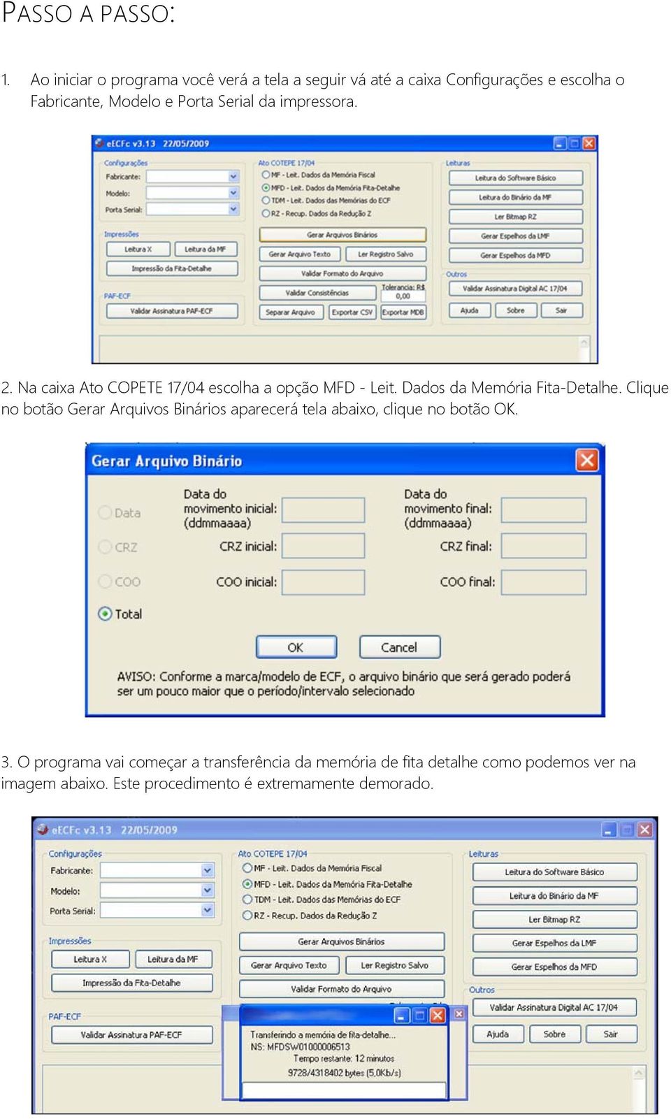 Serial da impressora. 2. Na caixa Ato COPETE 17/04 escolha a opção MFD - Leit. Dados da Memória Fita-Detalhe.