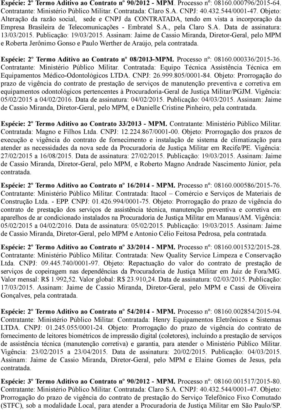 Processo nº: 08160.000336/2015-36. Contratante: Ministério Público Militar. Contratada: Equipo Técnica Assistência Técnica em Equipamentos Médico-Odontológicos LTDA. CNPJ: 26.999.805/0001-84.