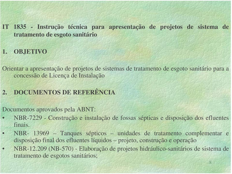 DOCUMENTOS DE REFERÊNCIA Documentos aprovados pela ABNT: NBR-7229 - Construção e instalação de fossas sépticas e disposição dos efluentes finais.