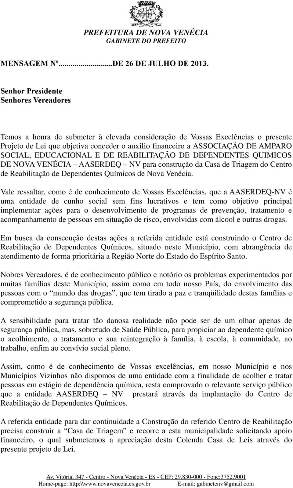 AMPARO SOCIAL, EDUCACIONAL E DE REABILITAÇÃO DE DEPENDENTES QUIMICOS DE NOVA VENÉCIA AASERDEQ NV para construção da Casa de Triagem do Centro de Reabilitação de Dependentes Químicos de Nova Venécia.