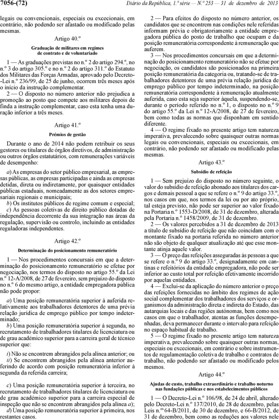 º do Estatuto dos Militares das Forças Armadas, aprovado pelo Decreto- -Lei n.º 236/99, de 25 de junho, ocorrem três meses após o início da instrução complementar.