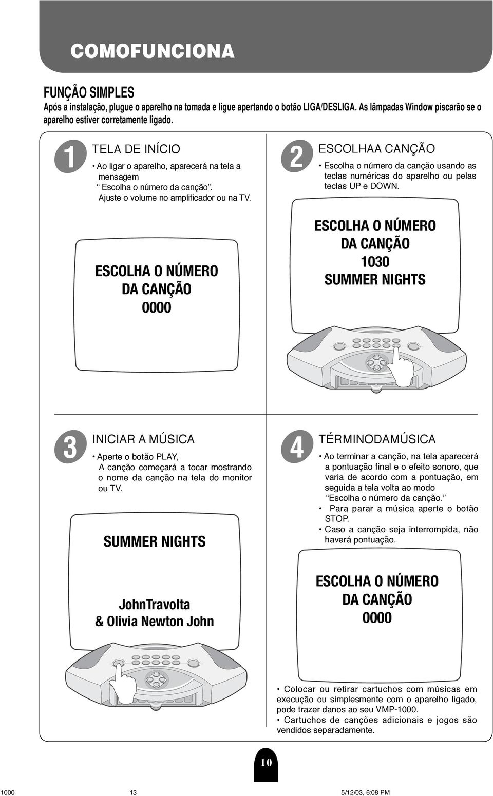 2 ESCOLHAA CANÇÃO teclas numéricas do aparelho ou pelas teclas UP e DOWN.