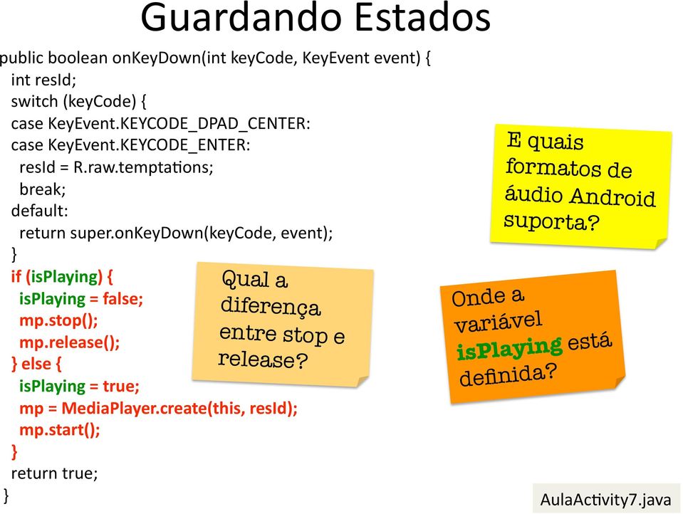 onkeydown(keycode, event); } Qual a diferença entre stop e release? if (isplaying) { isplaying = false; mp.stop(); mp.