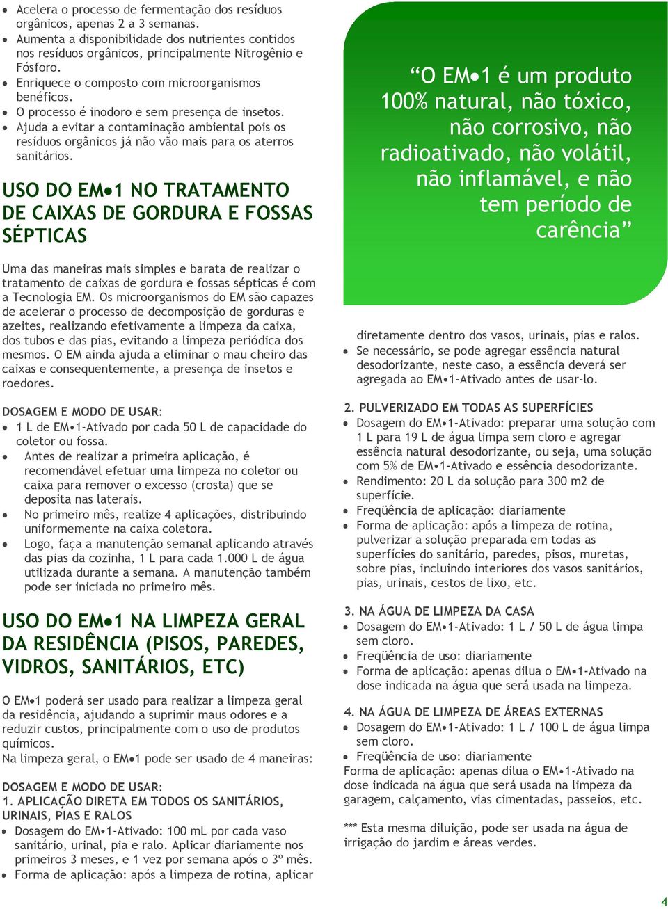 Ajuda a evitar a contaminação ambiental pois os resíduos orgânicos já não vão mais para os aterros sanitários.