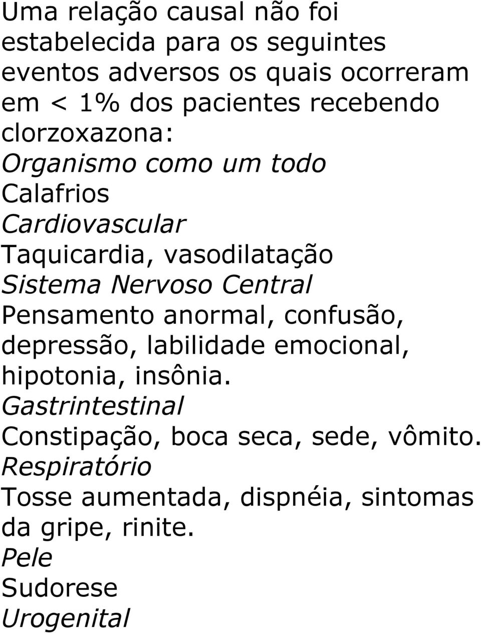 Central Pensamento anormal, confusão, depressão, labilidade emocional, hipotonia, insônia.