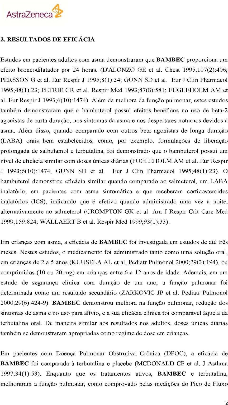 Além da melhora da função pulmonar, estes estudos também demonstraram que o bambuterol possui efeitos benéficos no uso de beta-2 agonistas de curta duração, nos sintomas da asma e nos despertares