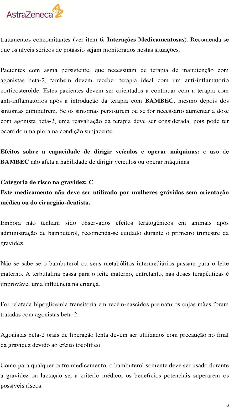 Estes pacientes devem ser orientados a continuar com a terapia com anti-inflamatórios após a introdução da terapia com BAMBEC, mesmo depois dos sintomas diminuírem.