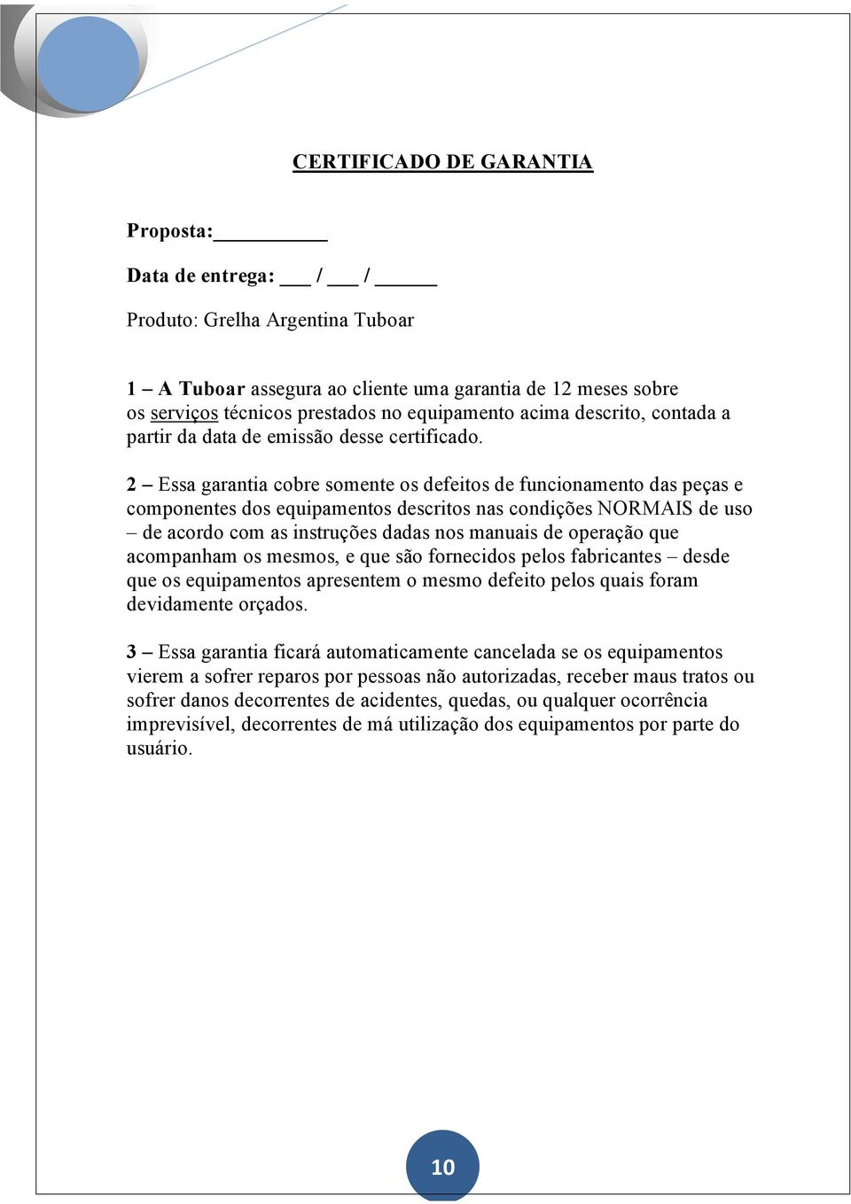 2 Essa garantia cobre somente os defeitos de funcionamento das peças e componentes dos equipamentos descritos nas condições NORMAIS de uso de acordo com as instruções dadas nos manuais de operação