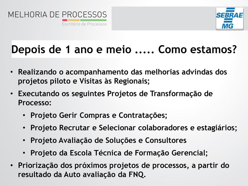 Projetos de Transformação de Processo: Projeto Gerir Compras e Contratações; Projeto Recrutar e Selecionar colaboradores