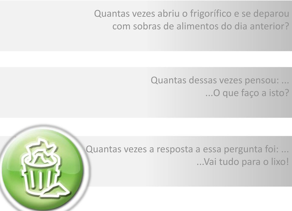 Quantas dessas vezes pensou:......o que faço a isto?