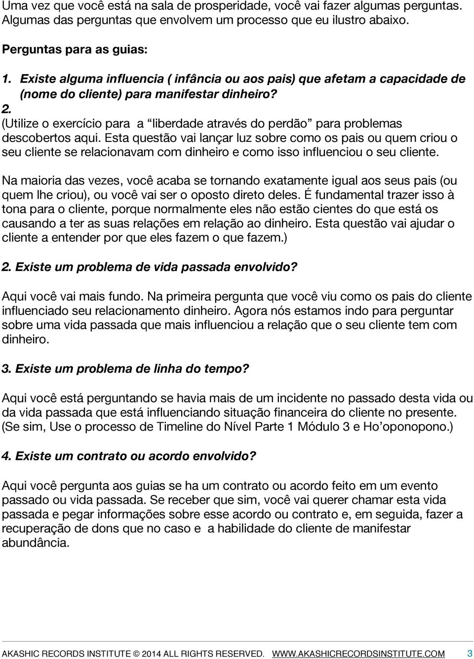 (Utilize o exercício para a liberdade através do perdão para problemas descobertos aqui.