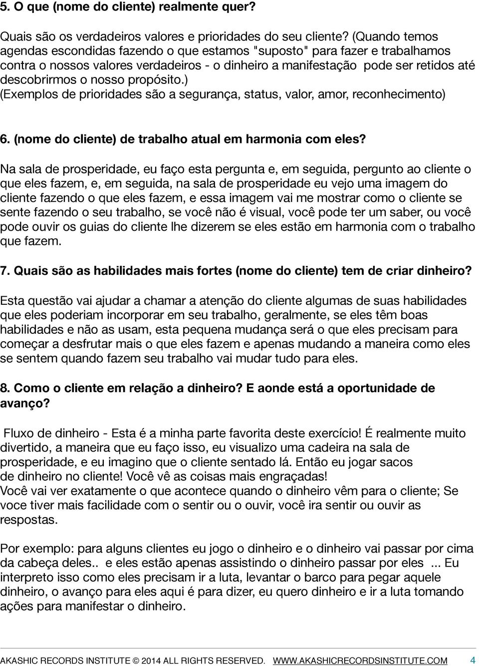 propósito.) (Exemplos de prioridades são a segurança, status, valor, amor, reconhecimento) 6. (nome do cliente) de trabalho atual em harmonia com eles?