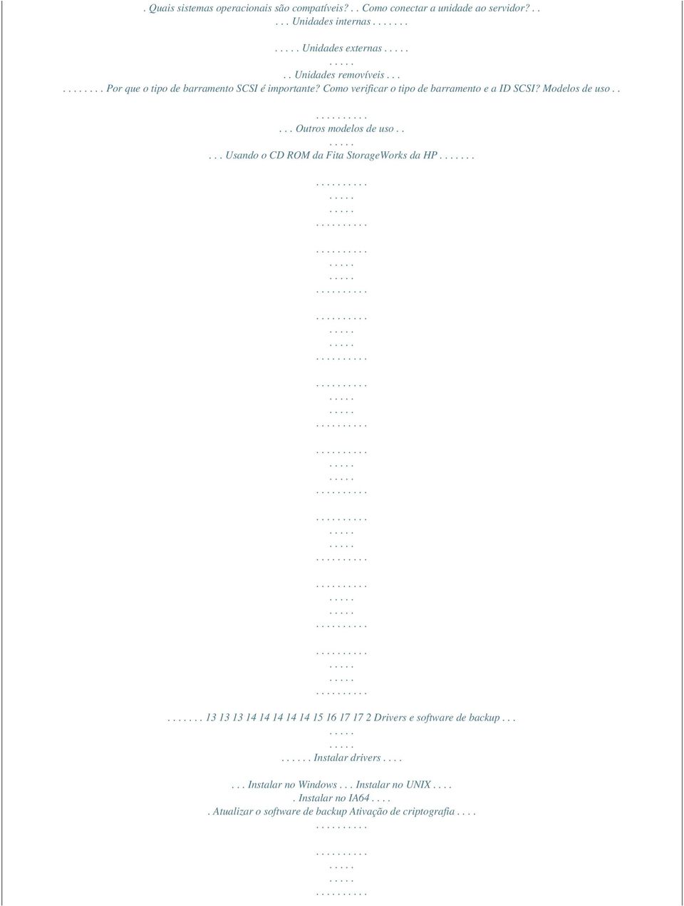 .... Outros modelos de uso..... Usando o CD ROM da Fita StorageWorks da HP.... 13 13 13 14 14 14 14 14 15 16 17 17 2 Drivers e software de backup.