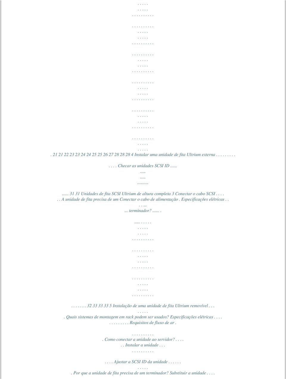 Especificações elétricas.......... terminador?.......... 32 33 33 33 5 Instalação de uma unidade de fita Ultrium removível.... Quais sistemas de montagem em rack podem ser usados?