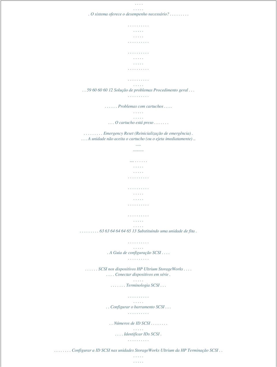 ................ 63 63 64 64 64 65 13 Substituindo uma unidade de fita.. A Guia de configuração SCSI..... SCSI nos dispositivos HP Ultrium StorageWorks.