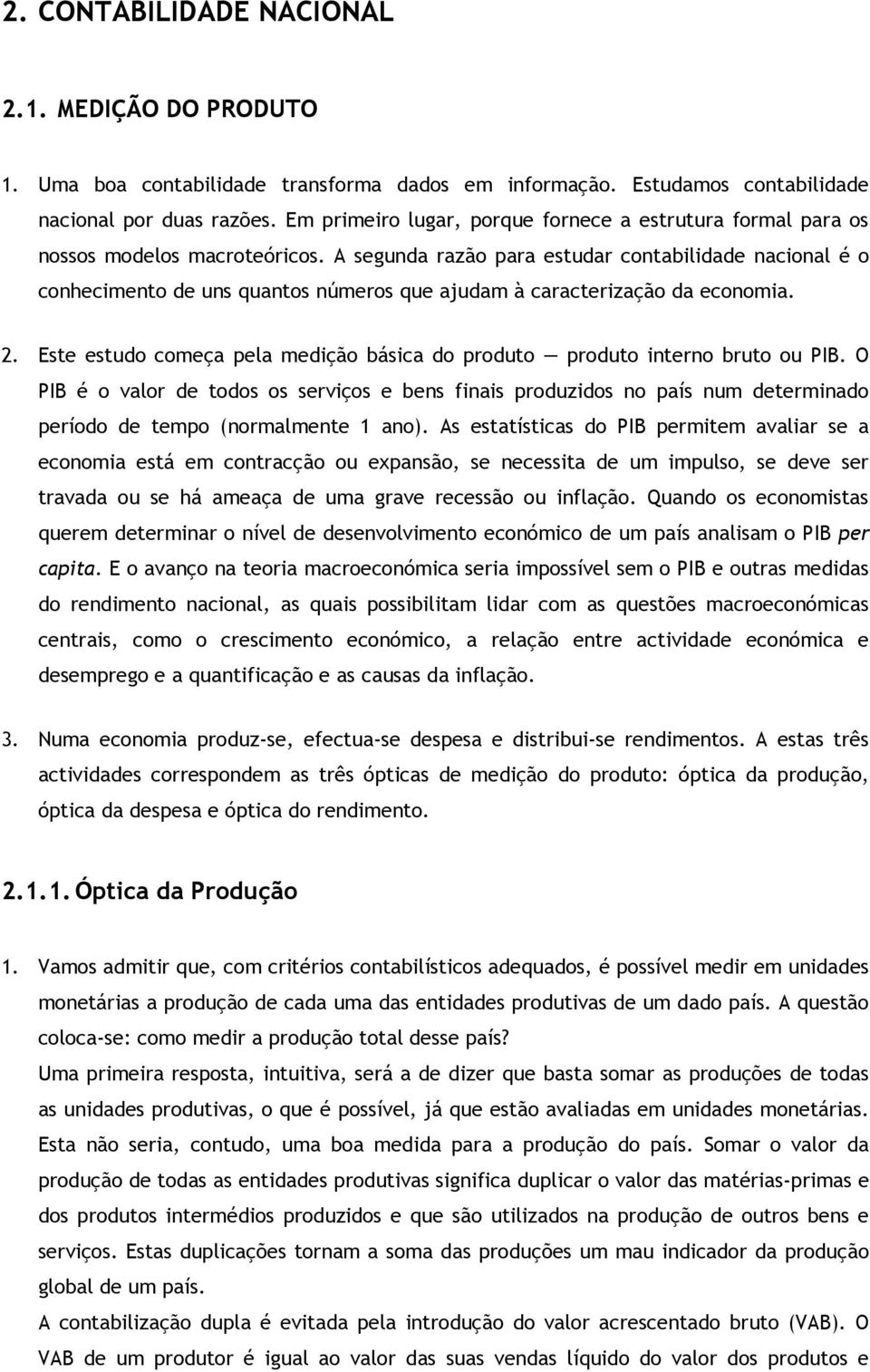 A segunda razão para estudar contabilidade nacional é o conhecimento de uns quantos números que ajudam à caracterização da economia. 2.