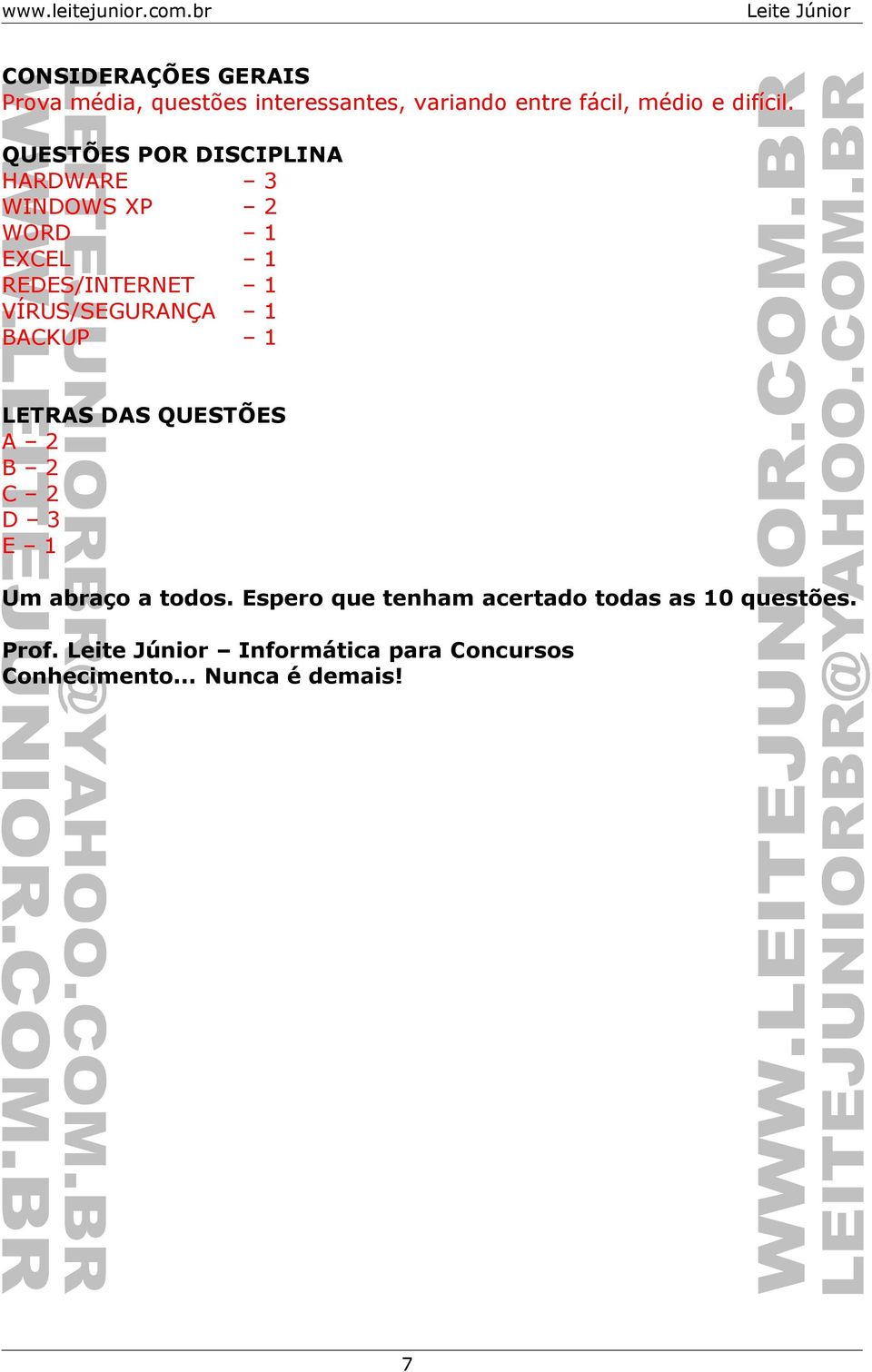 QUESTÕES POR DISCIPLINA HARDWARE 3 WINDOWS XP 2 WORD 1 EXCEL 1 REDES/INTERNET 1