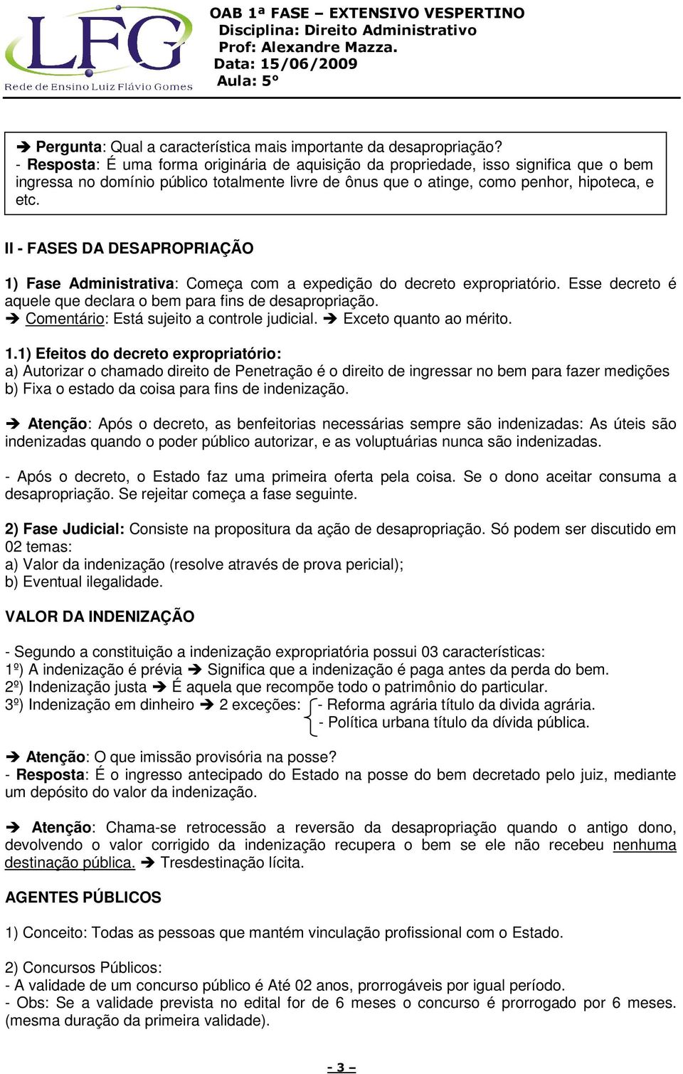 II - FASES DA DESAPROPRIAÇÃO 1) Fase Administrativa: Começa com a expedição do decreto expropriatório. Esse decreto é aquele que declara o bem para fins de desapropriação.