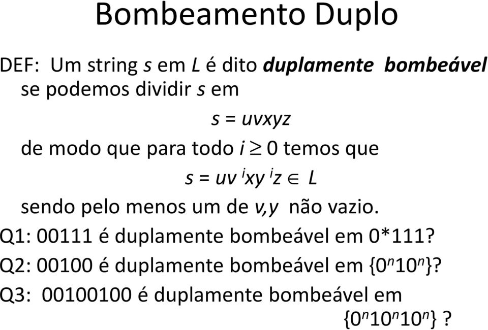 pelo menos um de v,y não vazio. Q1: 00111 é duplamente bombeável em 0*111?