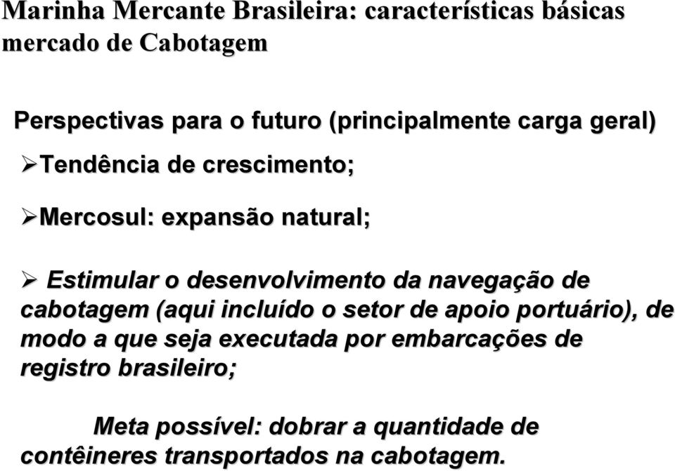 desenvolvimento da navegação de cabotagem (aqui incluído o setor de apoio portuário), de modo a que seja